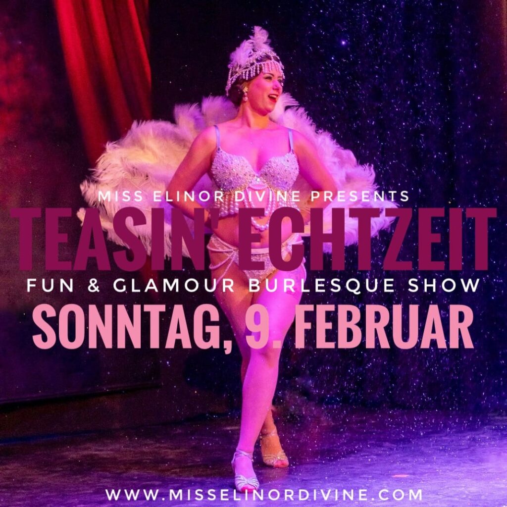 Teasin Echtzeit Köln Burlesqueshow mit Miss Elinor Divine die Burlesqueperle vom Rhein 9. Februar 2025